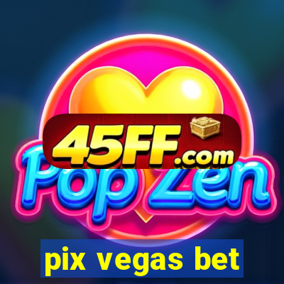 pix vegas bet